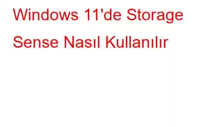 Windows 11'de Storage Sense Nasıl Kullanılır