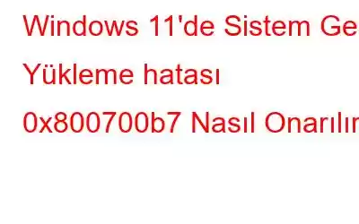 Windows 11'de Sistem Geri Yükleme hatası 0x800700b7 Nasıl Onarılır