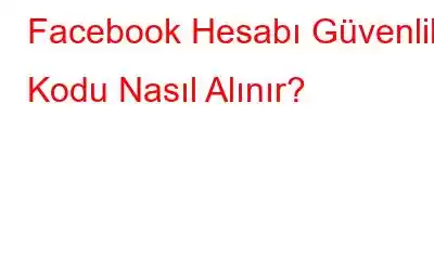 Facebook Hesabı Güvenlik Kodu Nasıl Alınır?