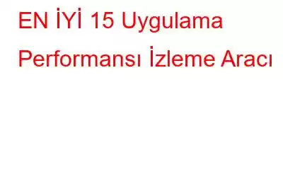 EN İYİ 15 Uygulama Performansı İzleme Aracı