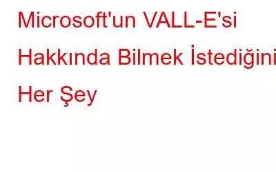 Microsoft'un VALL-E'si Hakkında Bilmek İstediğiniz Her Şey