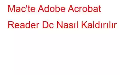 Mac'te Adobe Acrobat Reader Dc Nasıl Kaldırılır