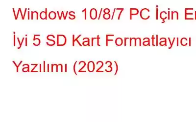 Windows 10/8/7 PC İçin En İyi 5 SD Kart Formatlayıcı Yazılımı (2023)