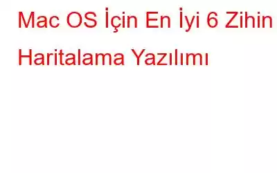 Mac OS İçin En İyi 6 Zihin Haritalama Yazılımı