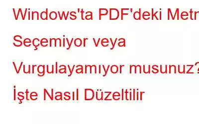 Windows'ta PDF'deki Metni Seçemiyor veya Vurgulayamıyor musunuz? İşte Nasıl Düzeltilir