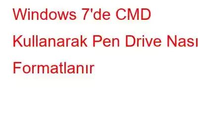 Windows 7'de CMD Kullanarak Pen Drive Nasıl Formatlanır