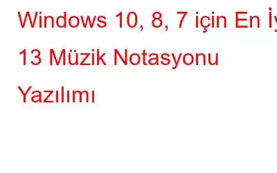 Windows 10, 8, 7 için En İyi 13 Müzik Notasyonu Yazılımı