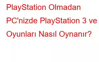 PlayStation Olmadan PC'nizde PlayStation 3 ve 4 Oyunları Nasıl Oynanır?