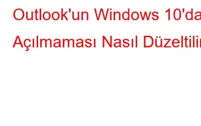 Outlook'un Windows 10'da Açılmaması Nasıl Düzeltilir?