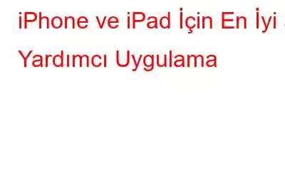 iPhone ve iPad İçin En İyi 5 Yardımcı Uygulama