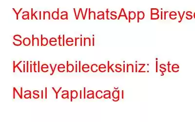 Yakında WhatsApp Bireysel Sohbetlerini Kilitleyebileceksiniz: İşte Nasıl Yapılacağı