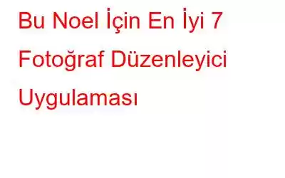 Bu Noel İçin En İyi 7 Fotoğraf Düzenleyici Uygulaması