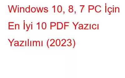 Windows 10, 8, 7 PC İçin En İyi 10 PDF Yazıcı Yazılımı (2023)