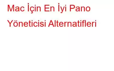 Mac İçin En İyi Pano Yöneticisi Alternatifleri