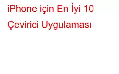 iPhone için En İyi 10 Çevirici Uygulaması