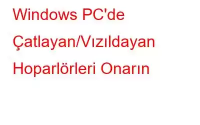 Windows PC'de Çatlayan/Vızıldayan Hoparlörleri Onarın