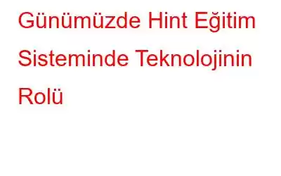 Günümüzde Hint Eğitim Sisteminde Teknolojinin Rolü