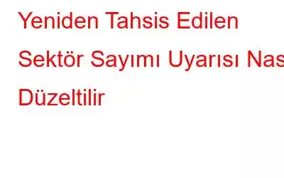 Yeniden Tahsis Edilen Sektör Sayımı Uyarısı Nasıl Düzeltilir