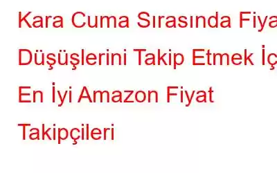 Kara Cuma Sırasında Fiyat Düşüşlerini Takip Etmek İçin En İyi Amazon Fiyat Takipçileri