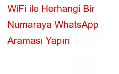 WiFi ile Herhangi Bir Numaraya WhatsApp Araması Yapın