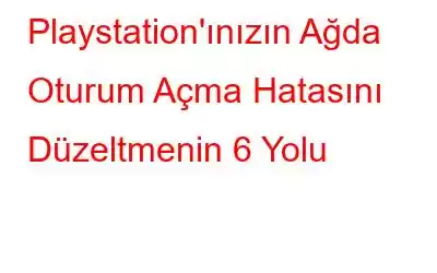 Playstation'ınızın Ağda Oturum Açma Hatasını Düzeltmenin 6 Yolu