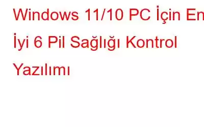 Windows 11/10 PC İçin En İyi 6 Pil Sağlığı Kontrol Yazılımı