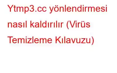 Ytmp3.cc yönlendirmesi nasıl kaldırılır (Virüs Temizleme Kılavuzu)