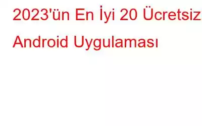 2023'ün En İyi 20 Ücretsiz Android Uygulaması