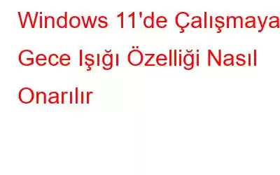 Windows 11'de Çalışmayan Gece Işığı Özelliği Nasıl Onarılır