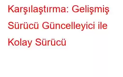 Karşılaştırma: Gelişmiş Sürücü Güncelleyici ile Kolay Sürücü