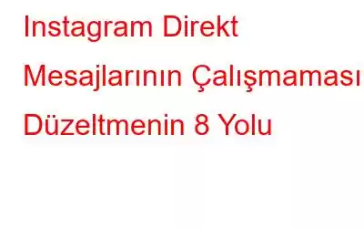 Instagram Direkt Mesajlarının Çalışmamasını Düzeltmenin 8 Yolu