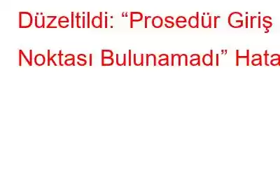 Düzeltildi: “Prosedür Giriş Noktası Bulunamadı” Hatası