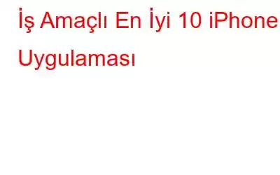 İş Amaçlı En İyi 10 iPhone Uygulaması