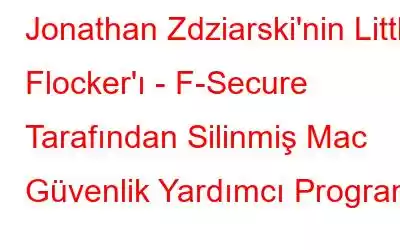 Jonathan Zdziarski'nin Little Flocker'ı - F-Secure Tarafından Silinmiş Mac Güvenlik Yardımcı Programı