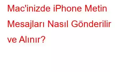 Mac'inizde iPhone Metin Mesajları Nasıl Gönderilir ve Alınır?