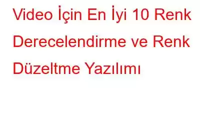 Video İçin En İyi 10 Renk Derecelendirme ve Renk Düzeltme Yazılımı