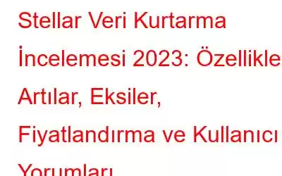 Stellar Veri Kurtarma İncelemesi 2023: Özellikler, Artılar, Eksiler, Fiyatlandırma ve Kullanıcı Yorumları