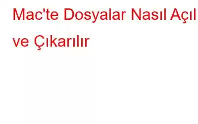 Mac'te Dosyalar Nasıl Açılır ve Çıkarılır