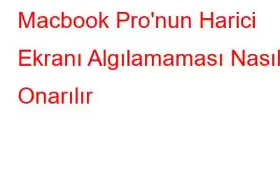 Macbook Pro'nun Harici Ekranı Algılamaması Nasıl Onarılır