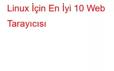 Linux İçin En İyi 10 Web Tarayıcısı