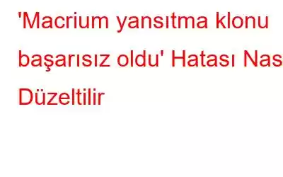 'Macrium yansıtma klonu başarısız oldu' Hatası Nasıl Düzeltilir