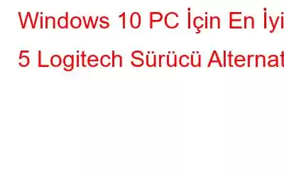 Windows 10 PC İçin En İyi 5 Logitech Sürücü Alternatifi