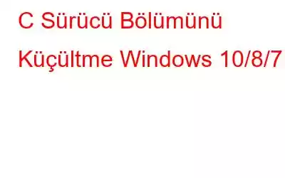 C Sürücü Bölümünü Küçültme Windows 10/8/7