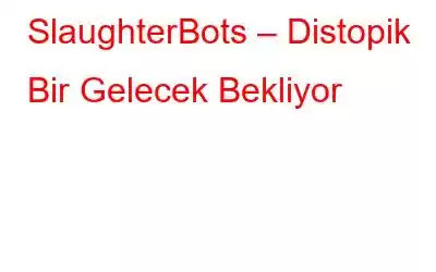 SlaughterBots – Distopik Bir Gelecek Bekliyor