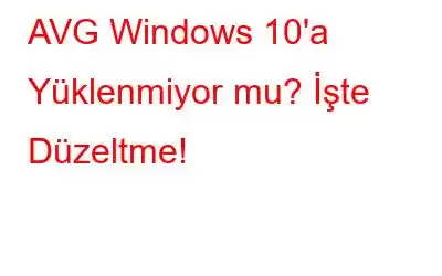 AVG Windows 10'a Yüklenmiyor mu? İşte Düzeltme!