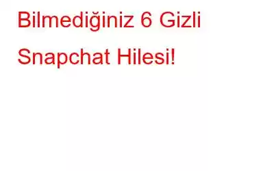 Bilmediğiniz 6 Gizli Snapchat Hilesi!