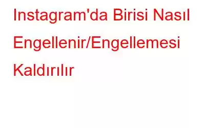 Instagram'da Birisi Nasıl Engellenir/Engellemesi Kaldırılır