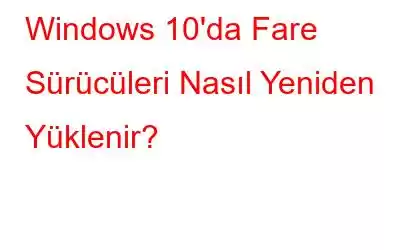 Windows 10'da Fare Sürücüleri Nasıl Yeniden Yüklenir?