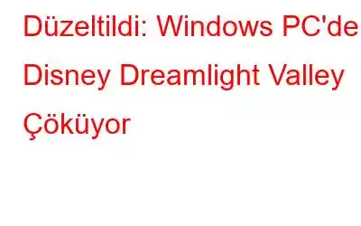 Düzeltildi: Windows PC'de Disney Dreamlight Valley Çöküyor