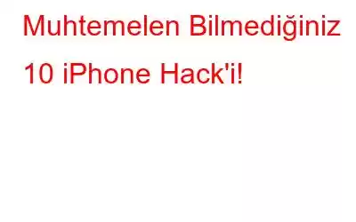 Muhtemelen Bilmediğiniz 10 iPhone Hack'i!